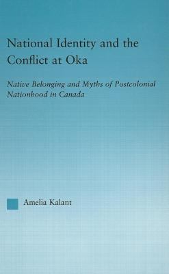 National identity and the conflict at Oka : Native belonging and myths of postcolonial nationhood in Canada