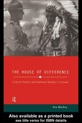 The house of difference : cultural politics and national identity in Canada