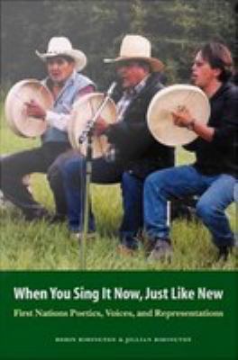 When you sing it now, just like new : First Nations poetics, voices, and representations