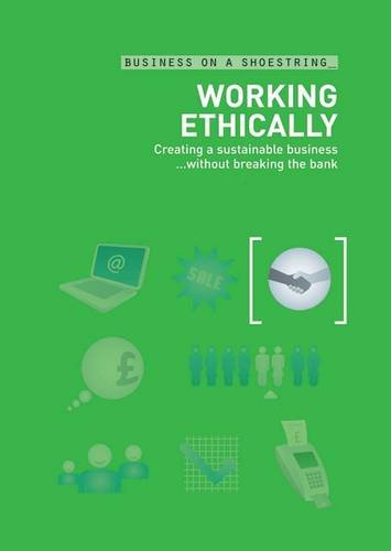 Working ethically-- on a shoestring : creating a sustainable business without breaking the bank