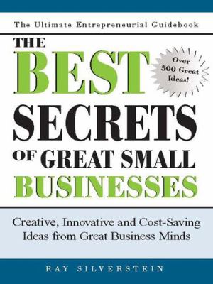 The best secrets of great small businesses : creative, innovative, and cost-saving ideas from great business minds