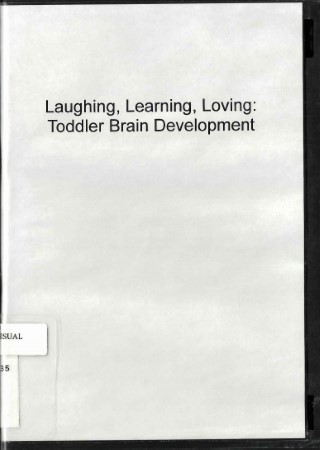Laughing, learning, loving : toddler brain development