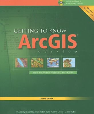 Getting to know ArcGIS desktop : basics of ArcView, ArcEditor, and ArcInfo