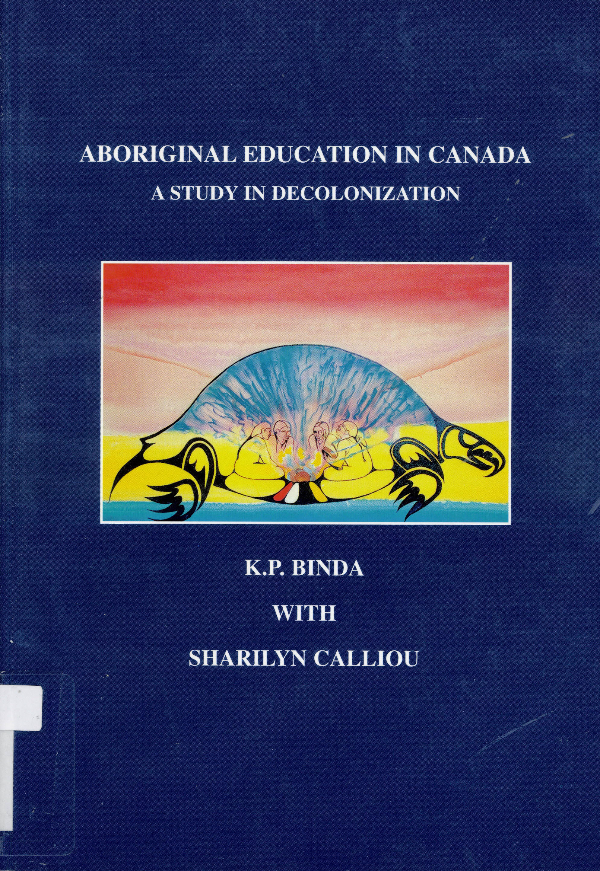 Aboriginal education in Canada : a study in decolonization