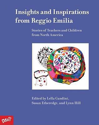 Insights and inspirations from Reggio Emilia  : stories of teachers and children from North America