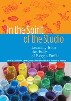 In the spirit of the studio : learning from the atelier of Reggio Emilia