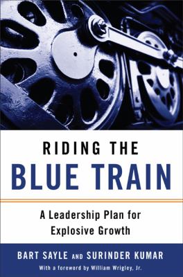 Riding the blue train : a leadership plan for explosive growth