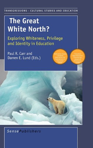The great white north? : exploring whiteness, privilege, and identity in education