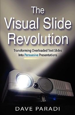 The visual slide revolution : transforming overloaded text slides into persuasive presentations