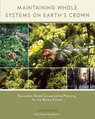 Maintaining whole systems on Earth's crown : ecosystem-based conservation planning for the boreal forest