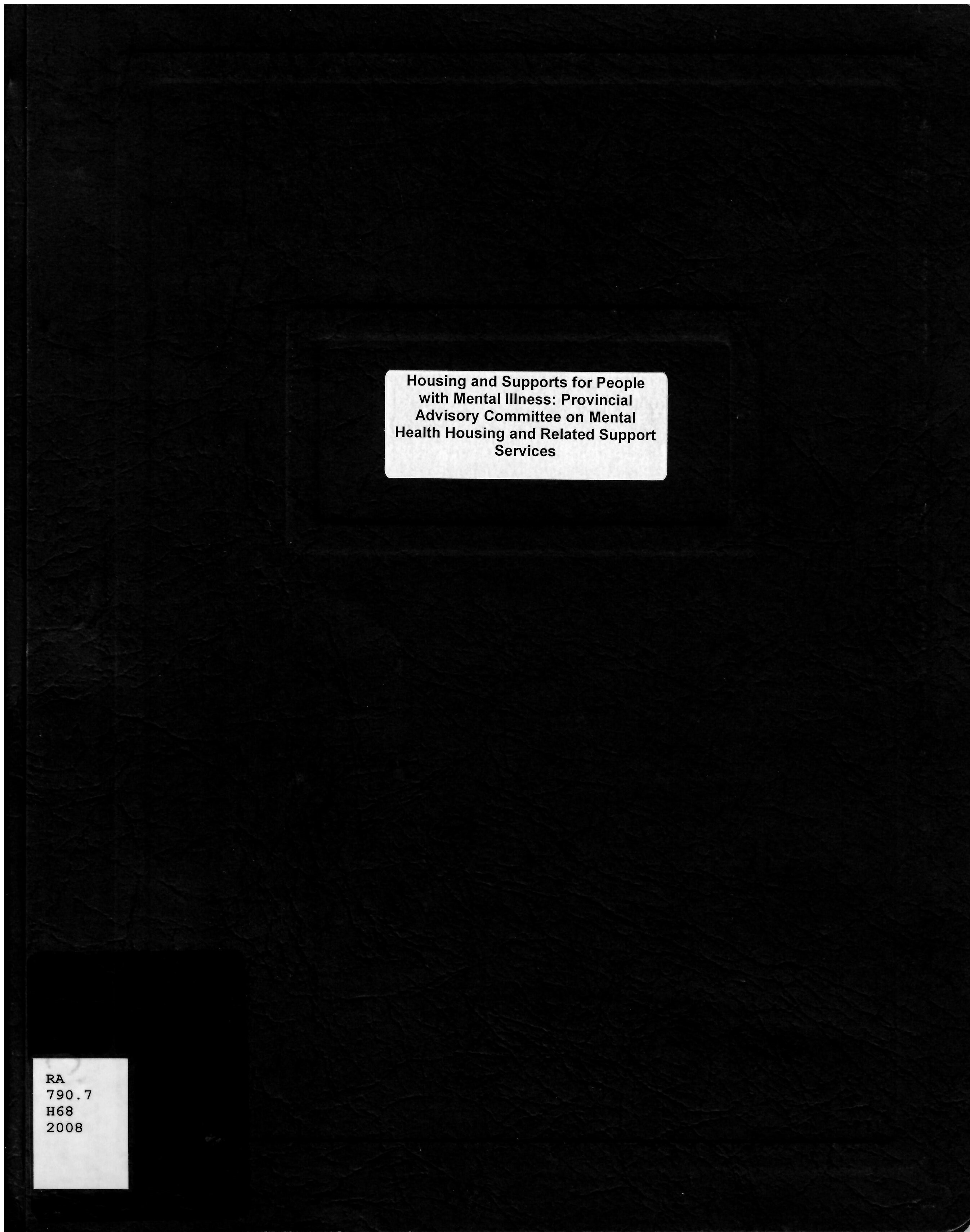 Housing and supports for people with mental illness : provincial advisory committee on mental health housing and related support services.