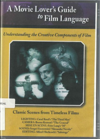 A movie lover's guide to film language : understanding the creative components of film; classic scenes from timeless films