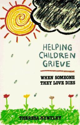 Helping children grieve : when someone they love dies
