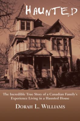 Haunted : the incredible true story of a Canadian family's experience living in a haunted house