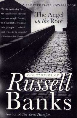 The angel on the roof : the stories of Russell Banks