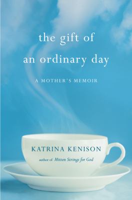 The gift of an ordinary day : a mother's memoir