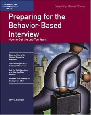 Preparing for the behavior-based interview : how to get the job you want