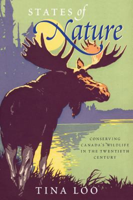 States of nature : conserving Canada's wildlife in the twentieth century