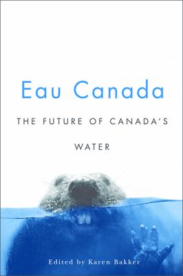 Eau Canada : the future of Canada's water
