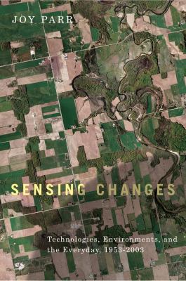 Sensing changes : technologies, environments, and the everyday, 1953-2003
