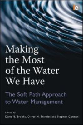 Making the most of the water we have : the soft path approach to water management