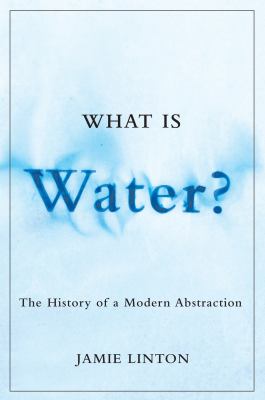 What is water? : the history of a modern abstraction