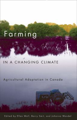 Farming in a changing climate : agricultural adaptation in Canada