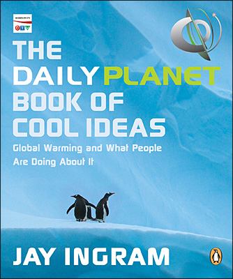 The Daily planet book of cool ideas : global warming and what people are doing about it