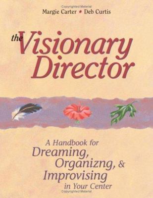 The visionary director : a handbook for dreaming, organizing, and improvising in your center