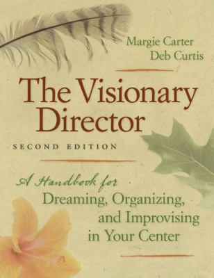 The visionary director : a handbook for dreaming, organizing, and improvising in your center