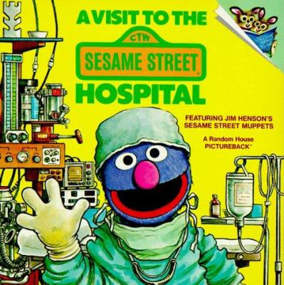 A visit to the Sesame Street Hospital : featuring Jim Henson's Sesame Street Muppets