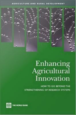 Enhancing agricultural innovation : how to go beyond the strengthening of research systems.