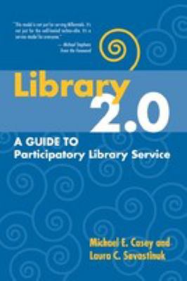 Library 2.0 : a guide to participatory library service
