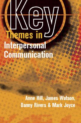 Key themes in interpersonal communication : culture, identities and performance