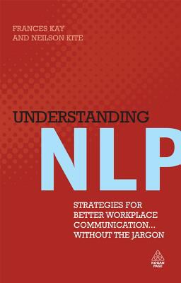Understanding NLP : strategies for better workplace communication-- without the jargon