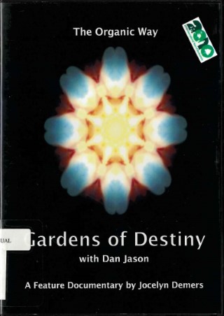 Gardens of destiny, with Dan Jason : the organic way : a feature documentary