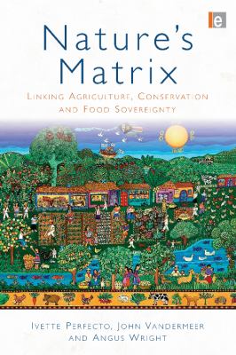 Nature's matrix : linking agriculture, conservation and food sovereignty