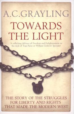 Towards the light : the story of the struggles for liberty and rights that made the modern West