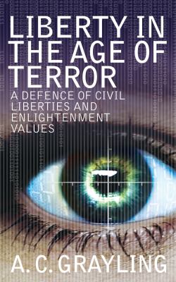 Liberty in the age of terror : a defence of civil liberties and enlightenment values