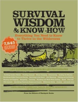 Survival wisdom & know-how : everything you need to know to subsist in the wilderness