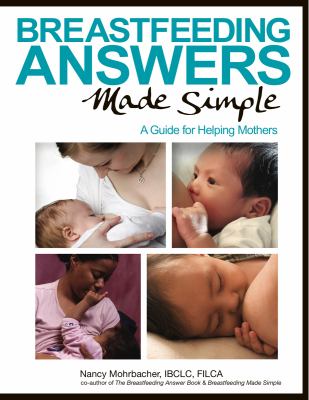 Breastfeeding answers made simple : a guide for helping mothers