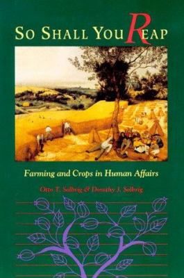 So shall you reap : farming and crops in human affairs