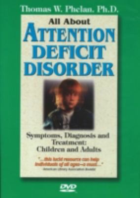 All about attention deficit disorder : symptoms, diagnosis and treatment: children and adults