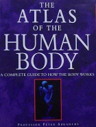 The atlas of the human body : a complete guide to how the body works