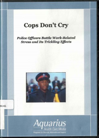 Cops don't cry : police officers battle work-related stress and it's trickling effects