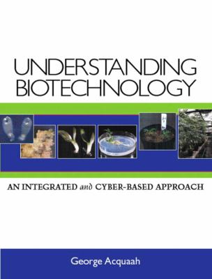 Understanding biotechnology : an integrated and cyber-based approach