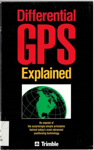 Differential GPS explained : an exposé of the suprisingly simple principles behind today's most advanced positioning technology
