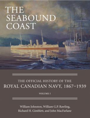 The seabound coast : the official history of the Royal Canadian Navy, 1867-1939