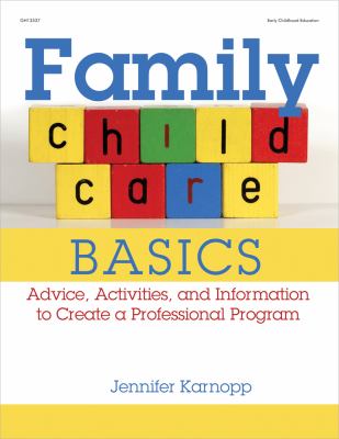 Family child care basics : advice, activities, and information to create a professional program