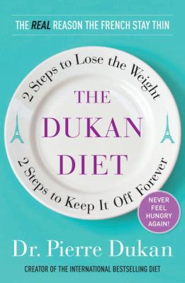 The Dukan diet : 2 steps to lose the weight, 2 steps to keep it off forever